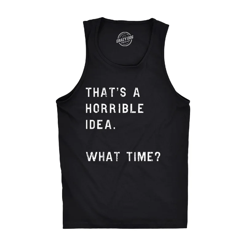 men's tank top for soccer-That's A Horrible Idea. What Time? Men's Tank Top